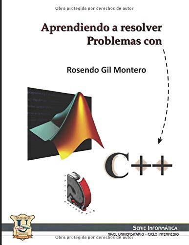 Aprendiendo a resolver problemas con C++: Informática (Spanish Edition)