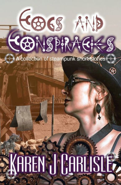 Cogs And Conspiracies: A Collection Of Steampunk Short Stories