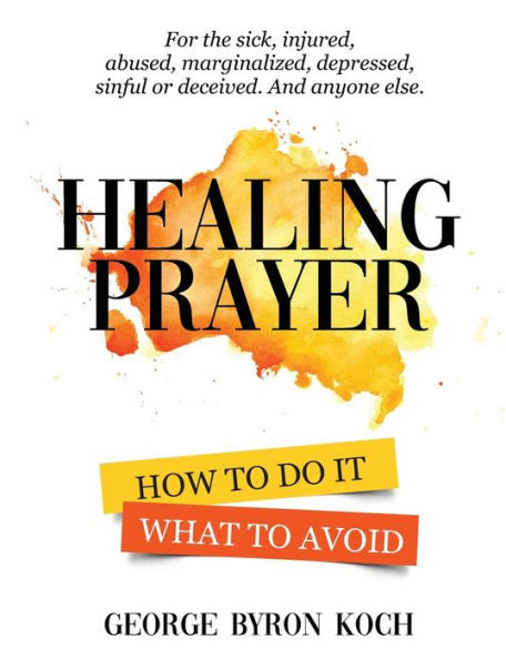 Healing Prayer: How To Do It. What To Avoid.