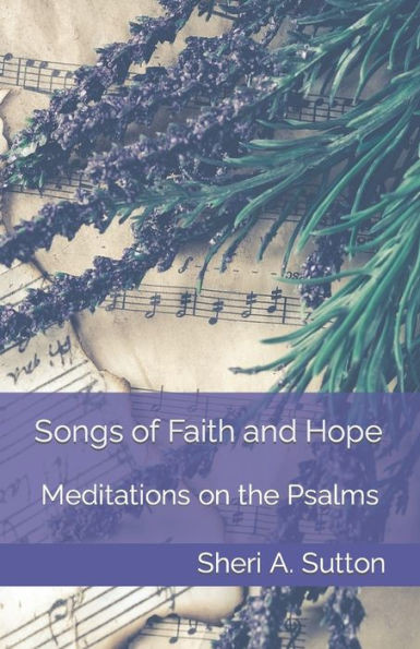 Songs Of Faith And Hope: Meditations On The Psalms