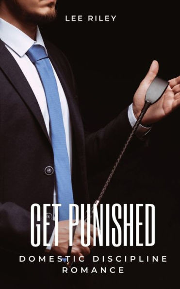 Get Punished: Domestic Discipline Romance (Submissive Wives)