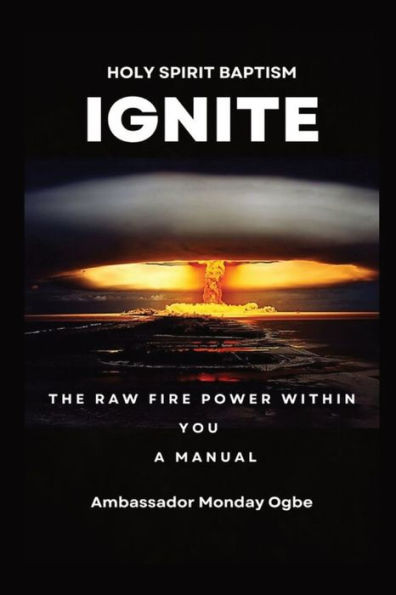 Ignite The Raw Fire Power Within You - Holy Spirit Baptism Manual