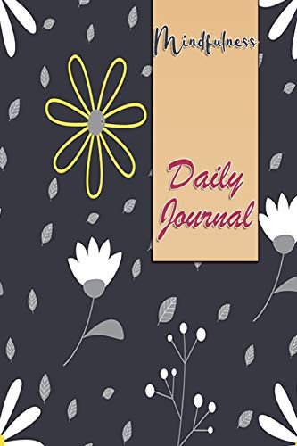 Mindfulness Daily Journal: A Guided Journal with Writing Prompts - Daily Practices - A Creative Diary To Practice And Improve Your Emotional and Physical Well-Being