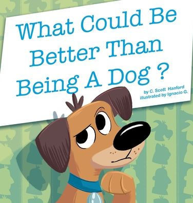 What Could Be Better Than Being A Dog?