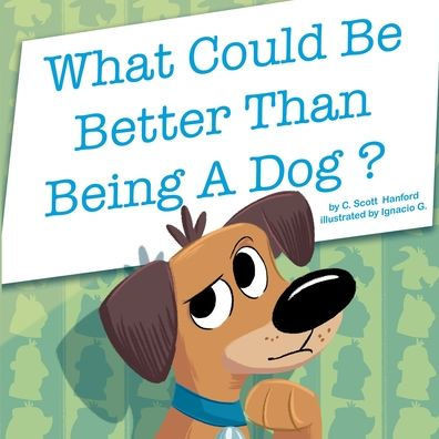 What Could Be Better Than Being A Dog?