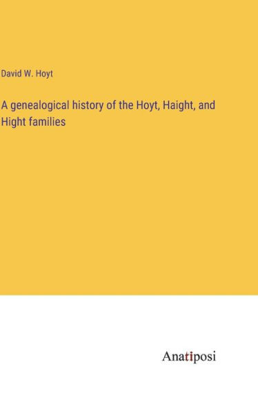 A Genealogical History Of The Hoyt, Haight, And Hight Families