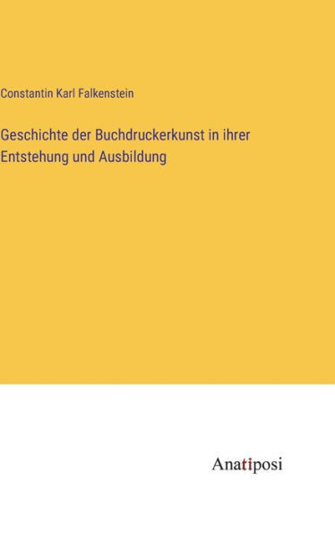 Geschichte Der Buchdruckerkunst In Ihrer Entstehung Und Ausbildung (German Edition)