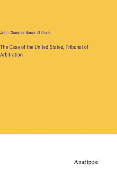 The Case Of The United States, Tribunal Of Arbitration