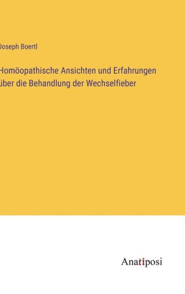 Homöopathische Ansichten Und Erfahrungen Über Die Behandlung Der Wechselfieber (German Edition)