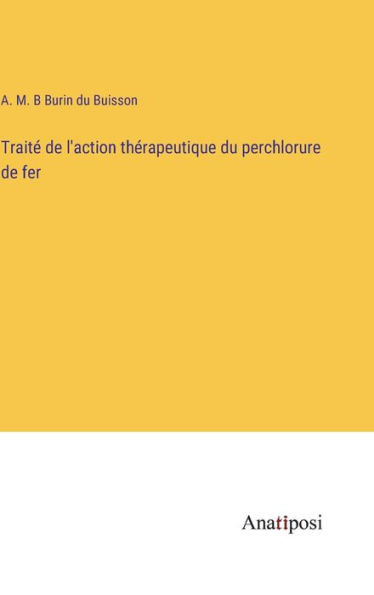 Traité De L'Action Thérapeutique Du Perchlorure De Fer (French Edition)