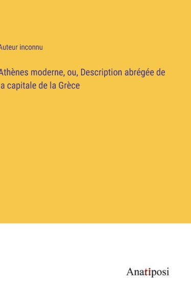 Athènes Moderne, Ou, Description Abrégée De La Capitale De La Grèce (French Edition)