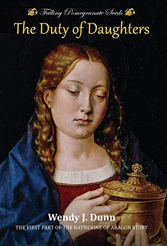 Falling Pomegranate Seeds: The Duty of Daughters: Katherine of Aragon Story, Book 1