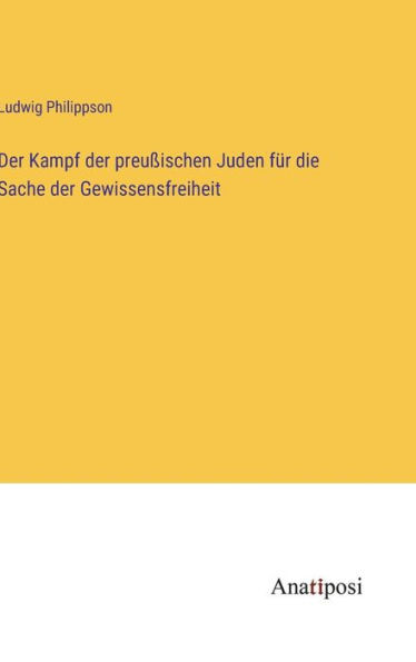 Der Kampf Der Preußischen Juden Für Die Sache Der Gewissensfreiheit (German Edition)