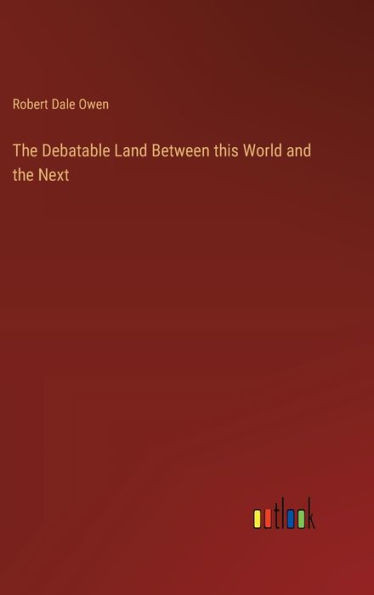 The Debatable Land Between This World And The Next