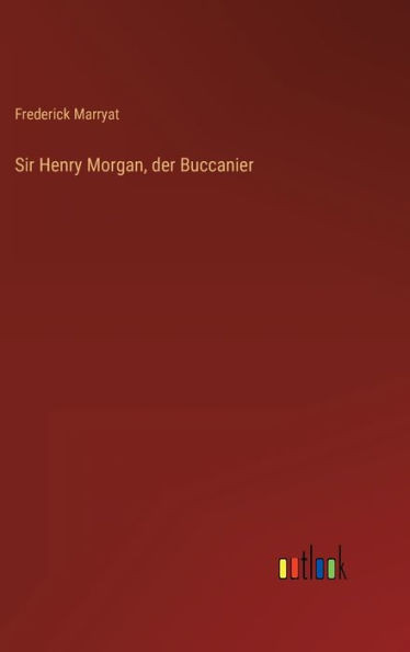 Sir Henry Morgan, Der Buccanier (German Edition)