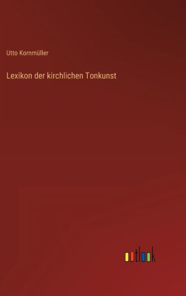 Lexikon Der Kirchlichen Tonkunst (German Edition)