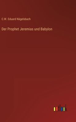 Der Prophet Jeremias Und Babylon (German Edition)