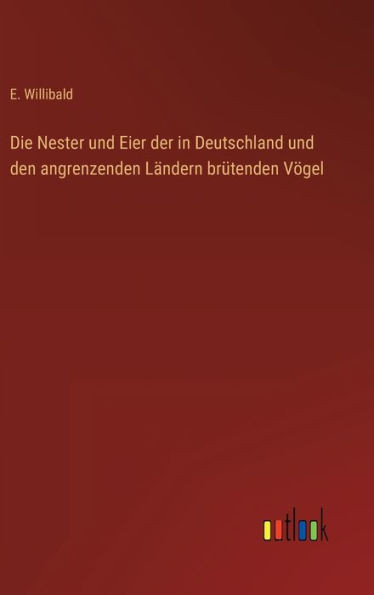 Die Nester Und Eier Der In Deutschland Und Den Angrenzenden Ländern Brütenden Vögel (German Edition)