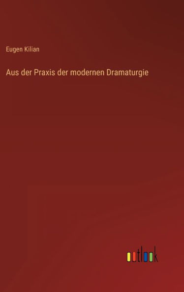 Aus Der Praxis Der Modernen Dramaturgie (German Edition)
