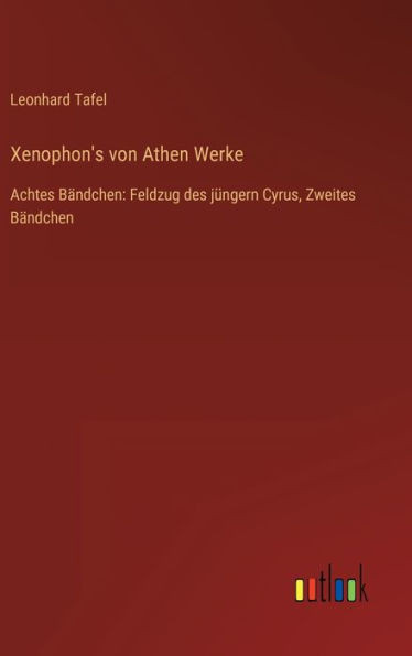 Xenophon's Von Athen Werke: Achtes Bändchen: Feldzug Des Jüngern Cyrus, Zweites Bändchen (German Edition)