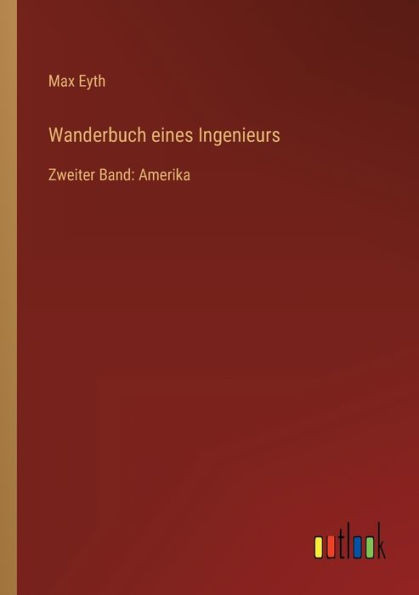 Wanderbuch Eines Ingenieurs: Zweiter Band: Amerika (German Edition)