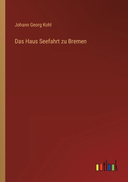 Das Haus Seefahrt Zu Bremen (German Edition)