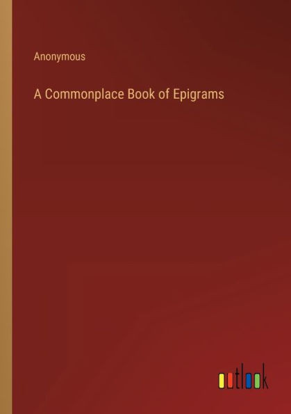 A Commonplace Book Of Epigrams