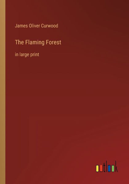 The Flaming Forest: In Large Print