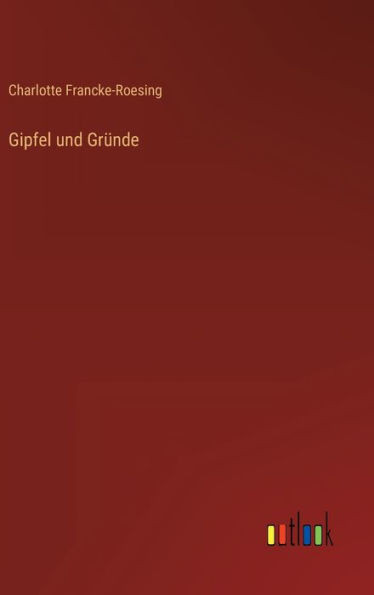 Gipfel Und Gründe (German Edition)