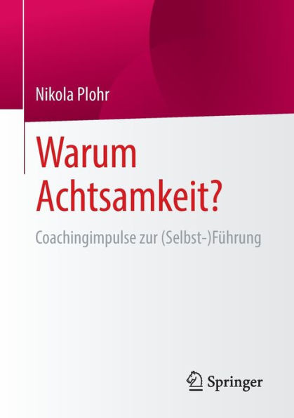 Warum Achtsamkeit?: Coachingimpulse Zur (Selbst-)Führung (German Edition)
