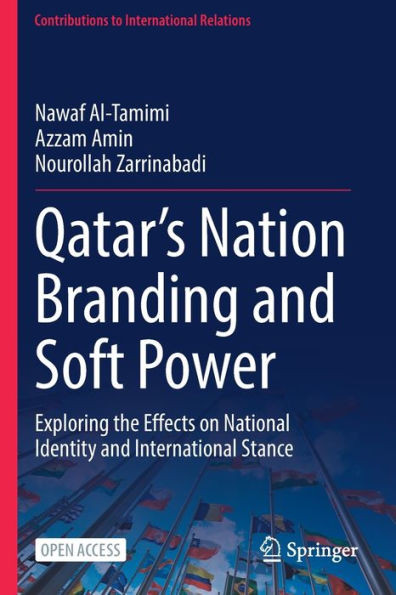 QatarS Nation Branding And Soft Power: Exploring The Effects On National Identity And International Stance (Contributions To International Relations)