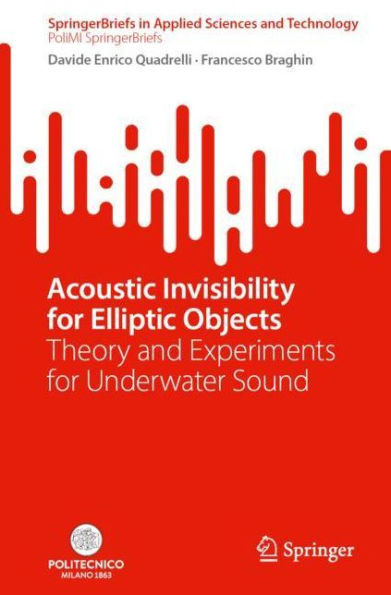 Acoustic Invisibility For Elliptic Objects: Theory And Experiments For Underwater Sound (Springerbriefs In Applied Sciences And Technology)