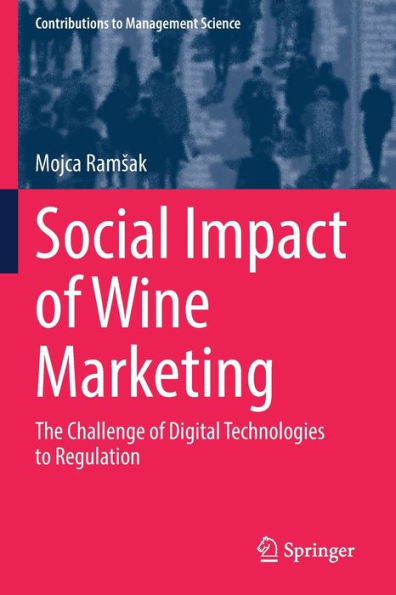 Social Impact Of Wine Marketing: The Challenge Of Digital Technologies To Regulation (Contributions To Management Science)