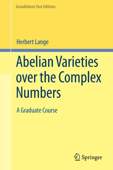 Abelian Varieties Over The Complex Numbers: A Graduate Course (Grundlehren Text Editions)