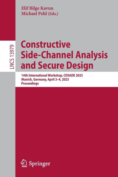 Constructive Side-Channel Analysis And Secure Design: 14Th International Workshop, Cosade 2023, Munich, Germany, April 34, 2023, Proceedings (Lecture Notes In Computer Science, 13979)
