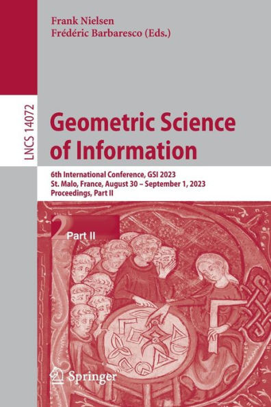 Geometric Science Of Information: 6Th International Conference, Gsi 2023, St. Malo, France, August 30  September 1, 2023, Proceedings, Part Ii (Lecture Notes In Computer Science, 14072)
