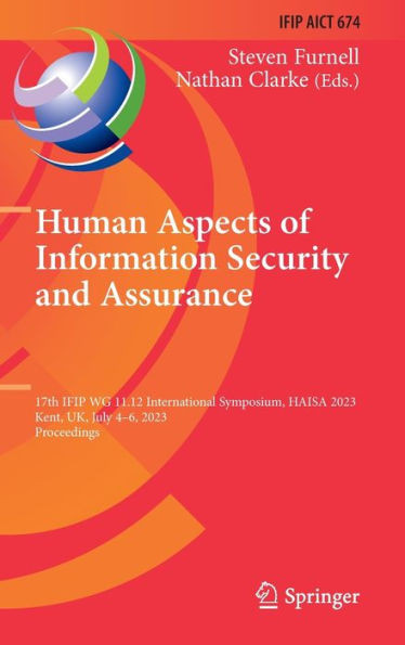 Human Aspects Of Information Security And Assurance: 17Th Ifip Wg 11.12 International Symposium, Haisa 2023, Kent, Uk, July 46, 2023, Proceedings ... And Communication Technology, 674)