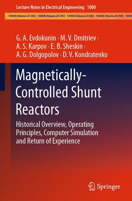 Magnetically-Controlled Shunt Reactors: Historical Overview, Operating Principles, Computer Simulation And Return Of Experience (Lecture Notes In Electrical Engineering, 1000)