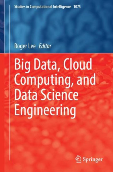 Big Data, Cloud Computing, And Data Science Engineering (Studies In Computational Intelligence, 1075)