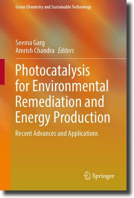 Photocatalysis For Environmental Remediation And Energy Production: Recent Advances And Applications (Green Chemistry And Sustainable Technology)