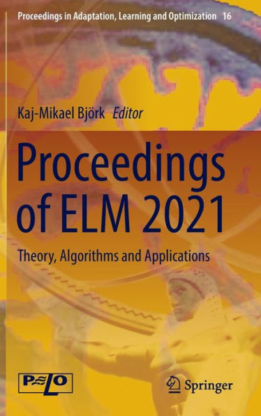 Proceedings Of Elm 2021: Theory, Algorithms And Applications (Proceedings In Adaptation, Learning And Optimization, 16)