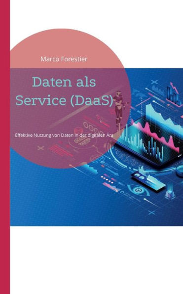 Daten Als Service (Daas): Effektive Nutzung Von Daten In Der Digitalen Ära (German Edition)