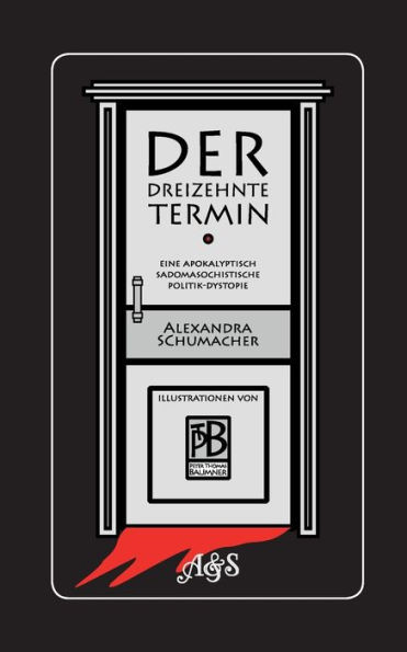 Der Dreizehnte Termin: Eine Apokalyptisch Sadomasochistische Politik-Dystopie (German Edition)