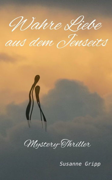 Wahre Liebe Aus Dem Jenseits: Mystery-Thriller (German Edition)