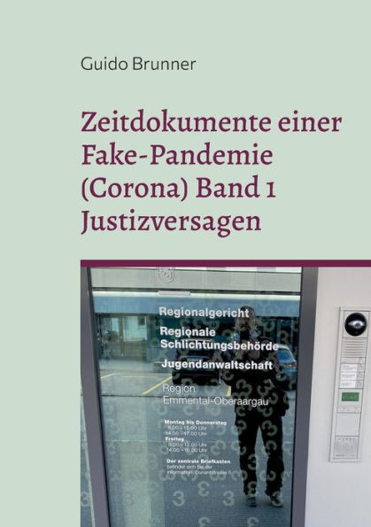Zeitdokumente Einer Fake-Pandemie (Corona) Band 1 Justizversagen: Einblicke In Strafverfahren Des Autors, Klagen Gegen Übergriffige Staatsorgane Und Das Versagen Der Leitmedien (German Edition)