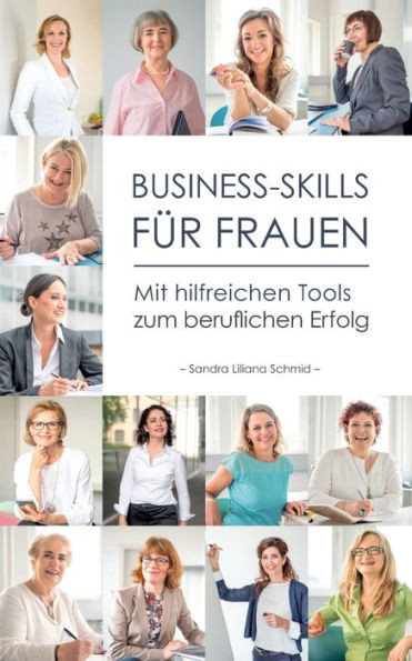 Business-Skills Für Frauen: Mit Hilfreichen Tools Zum Beruflichen Erfolg (German Edition)