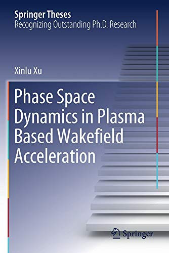 Phase Space Dynamics in Plasma Based Wakefield Acceleration (Springer Theses)