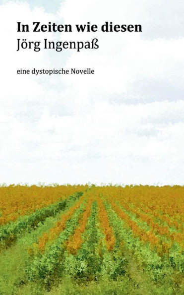 In Zeiten Wie Diesen: Eine Dystopische Novelle (German Edition)