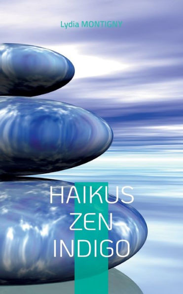 Haikus Zen Indigo: ... Une Brindille D'Eternité... (French Edition)