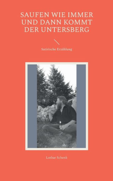 Saufen Wie Immer Und Dann Kommt Der Untersberg: Satirische Erzählung (German Edition)